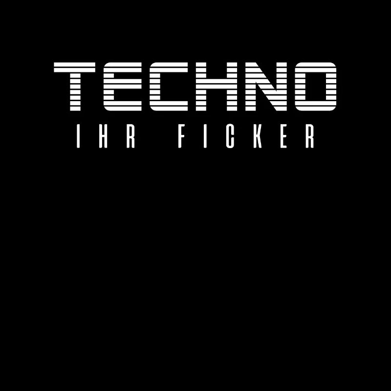 Techno Musik Techno DJ Spruch Techno ihr Ficker