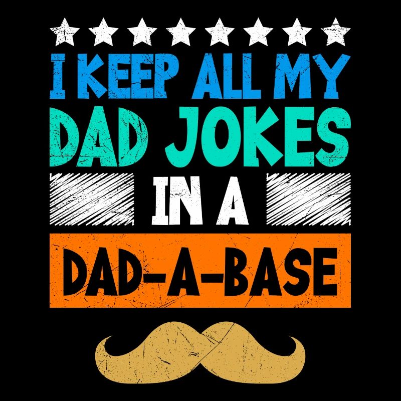 I keep all my Dad Jokes in a Dad-a-Base Papa Witze