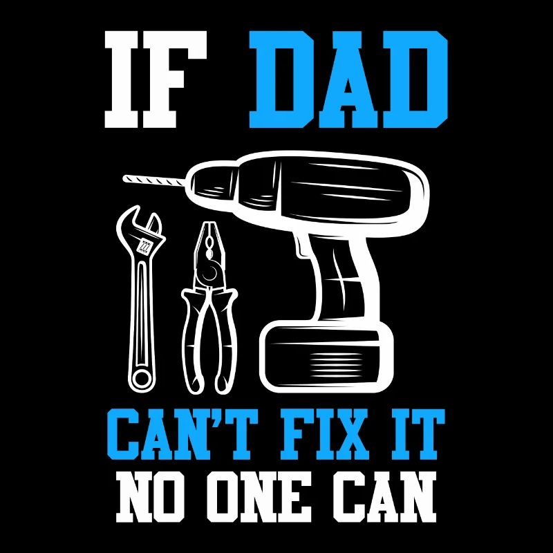 If dad can't fix it, no one can fix it