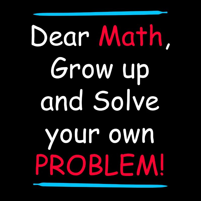 Mathe grow up and solve your own Problem