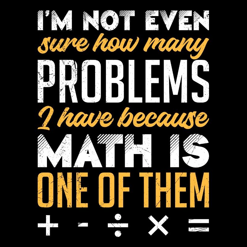 Mathe ist mein Problem Mathe Schüler Student