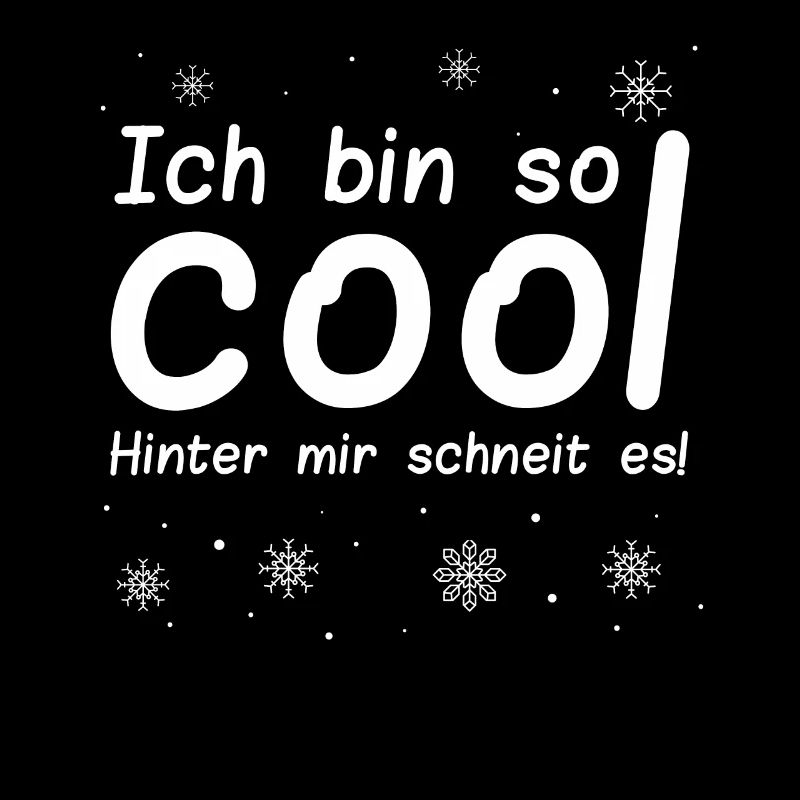 Lustige Sprüche Ich Bin Cool Hinter Mir Schneit Es