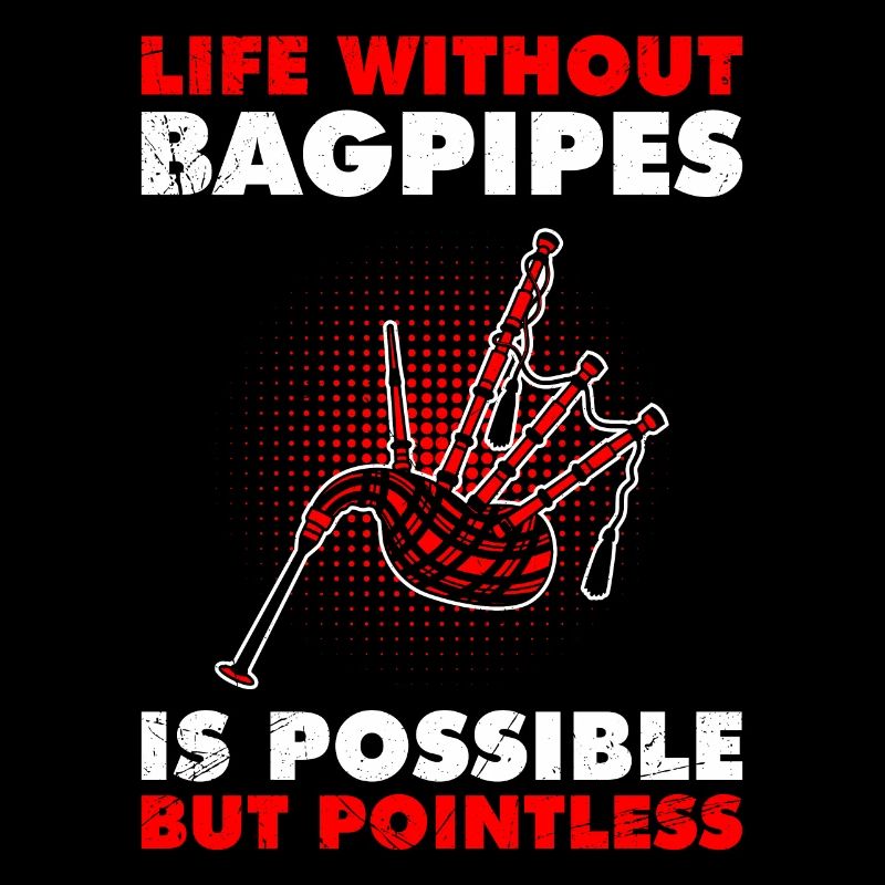 Possible but pointless Life without bagpipes