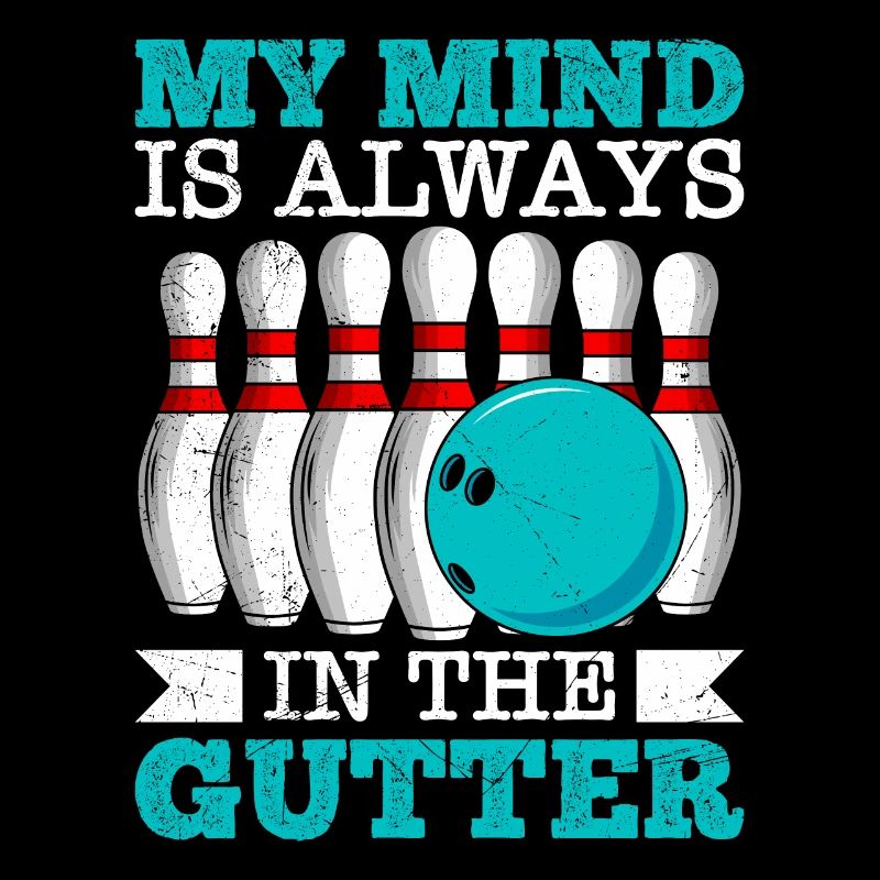 Bowling My Mind is Always in the Gutter Bowler