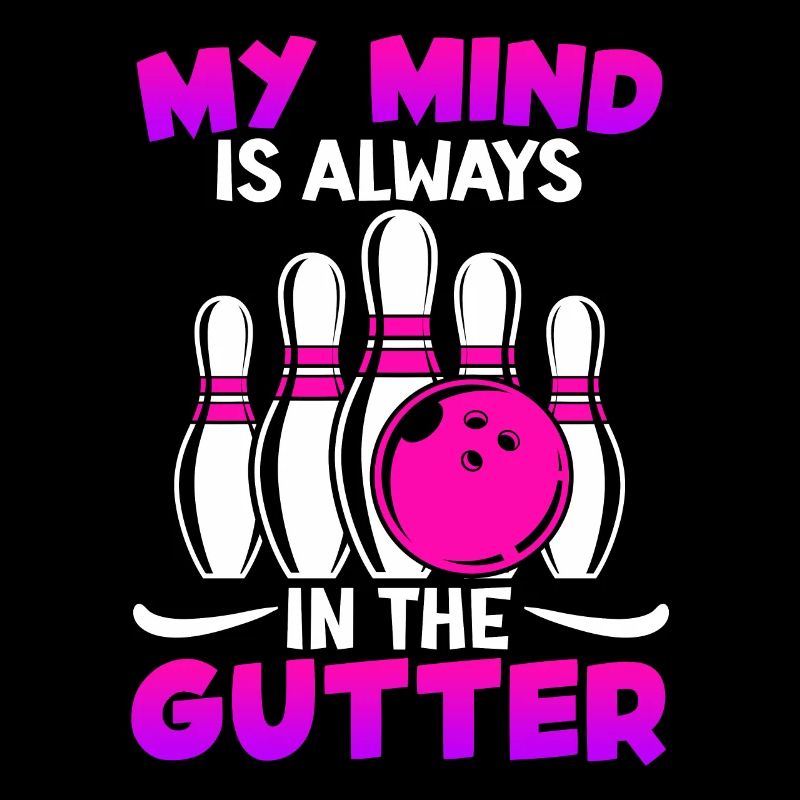 Bowling Funny My Mind is Always in Gutter