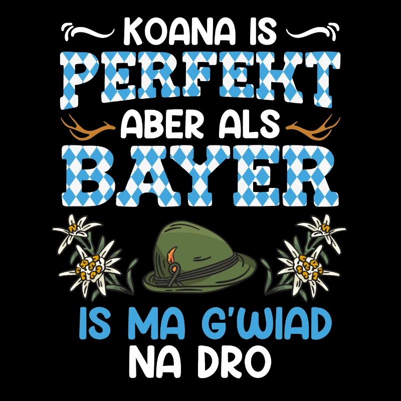 Bayerisch Koana is Perfekt aber als Bayer