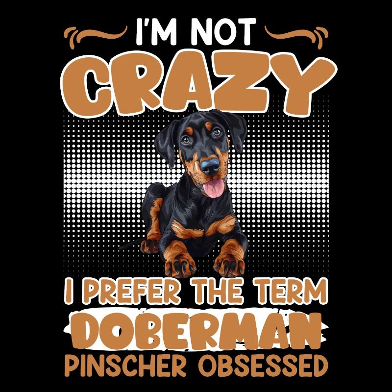 Doberman NOT CRAZY I PREFER THE TERM DOBERMAN