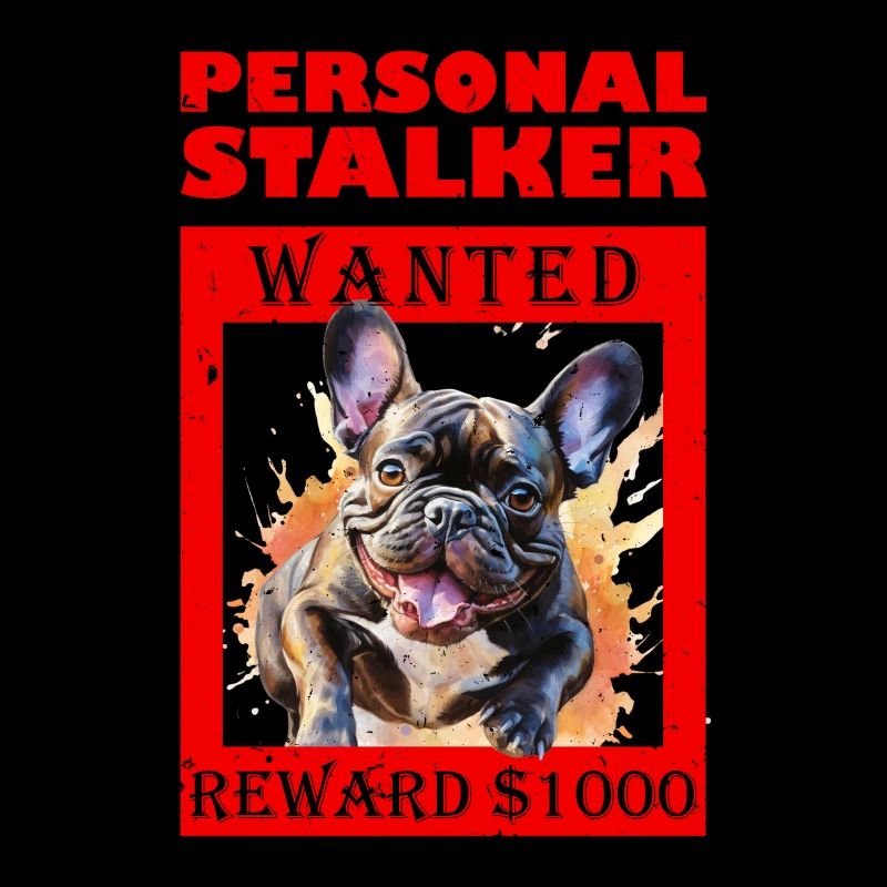 Frenchie Personal Stalker WANTED Frenchie drôle
