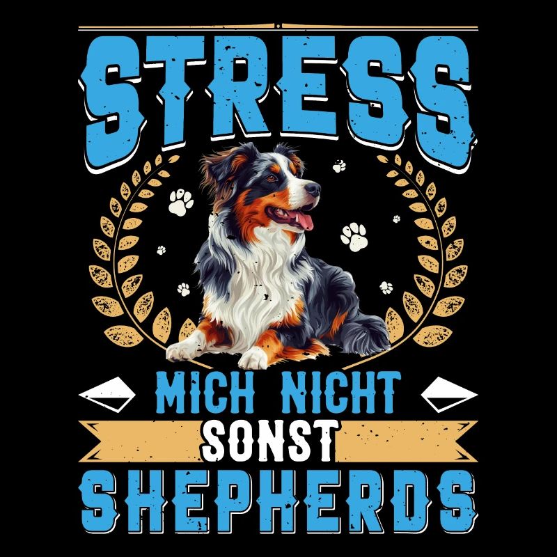 Aussie STRESS MICH NICHT SONST SHEPHERDS Lustiges