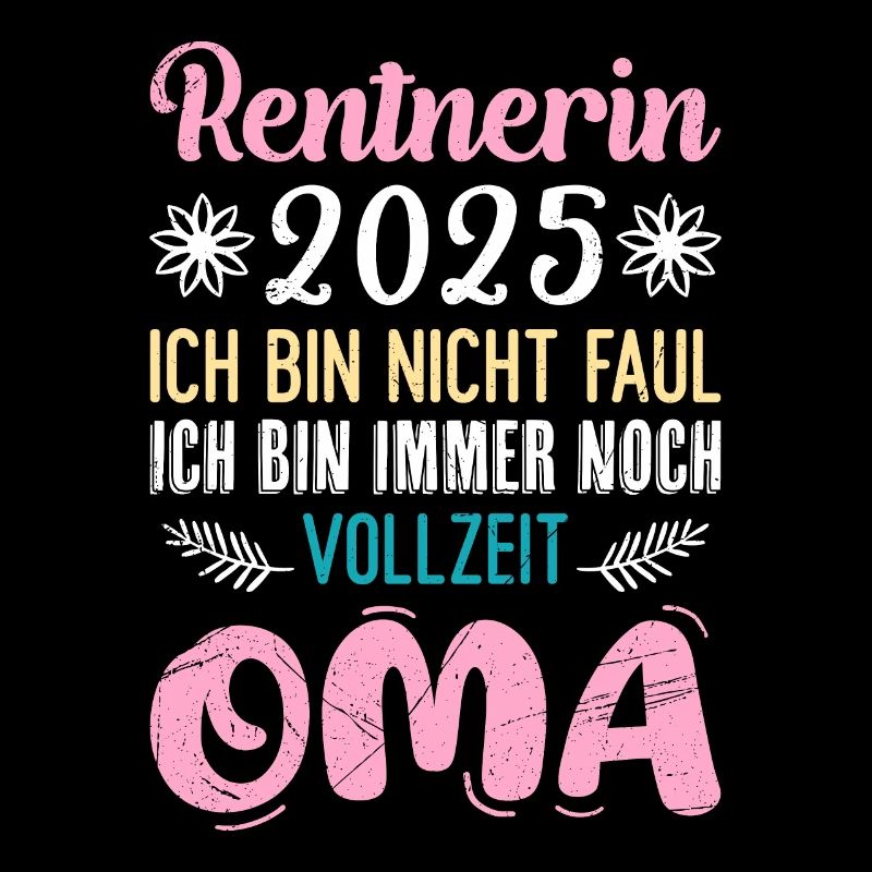 RENTNERIN 2025 BIN NICHT FAUL BIN NOCH VOLLZEIT
