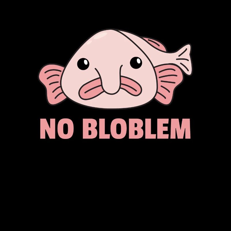 Blobfisch No Bloblem lustiger Blobfish