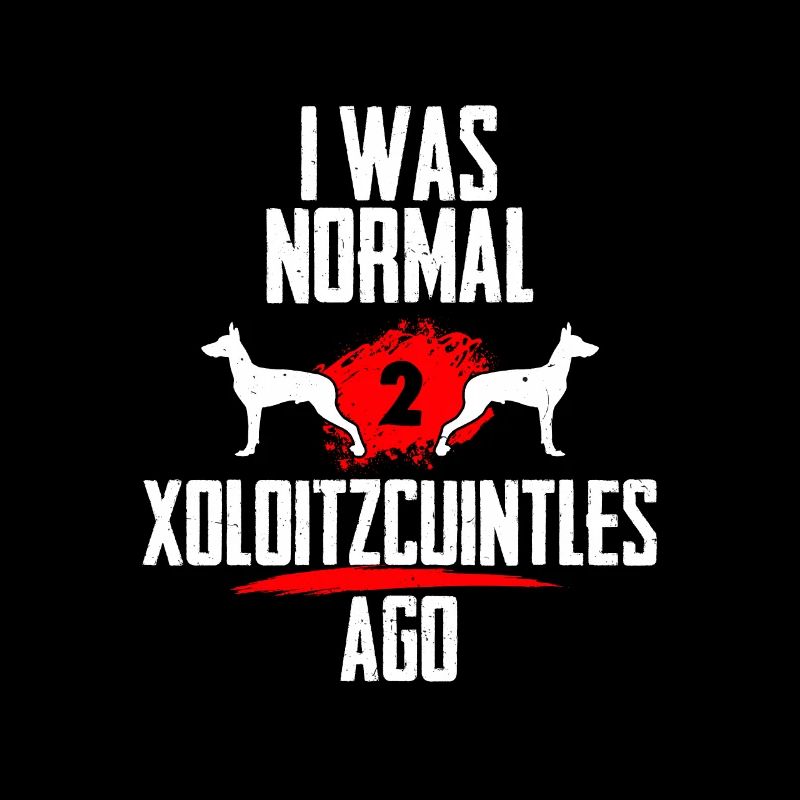 I was normal 2 Xoloitzcuintles before
