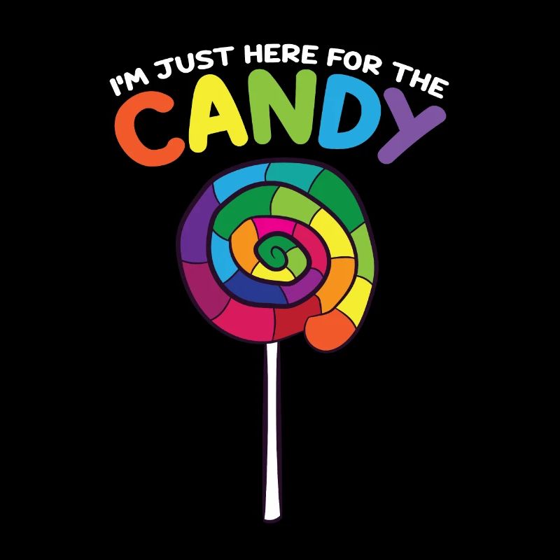 Candy Sweets I'm Just Here For The Candy