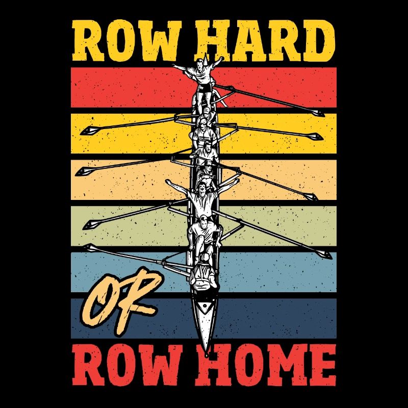 Row Hard ou Row Home Rowing Regatta