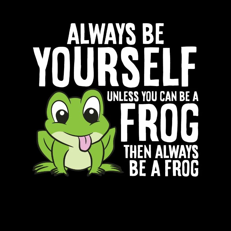 Frösche Sei immer du selbst, außer du kannst ein