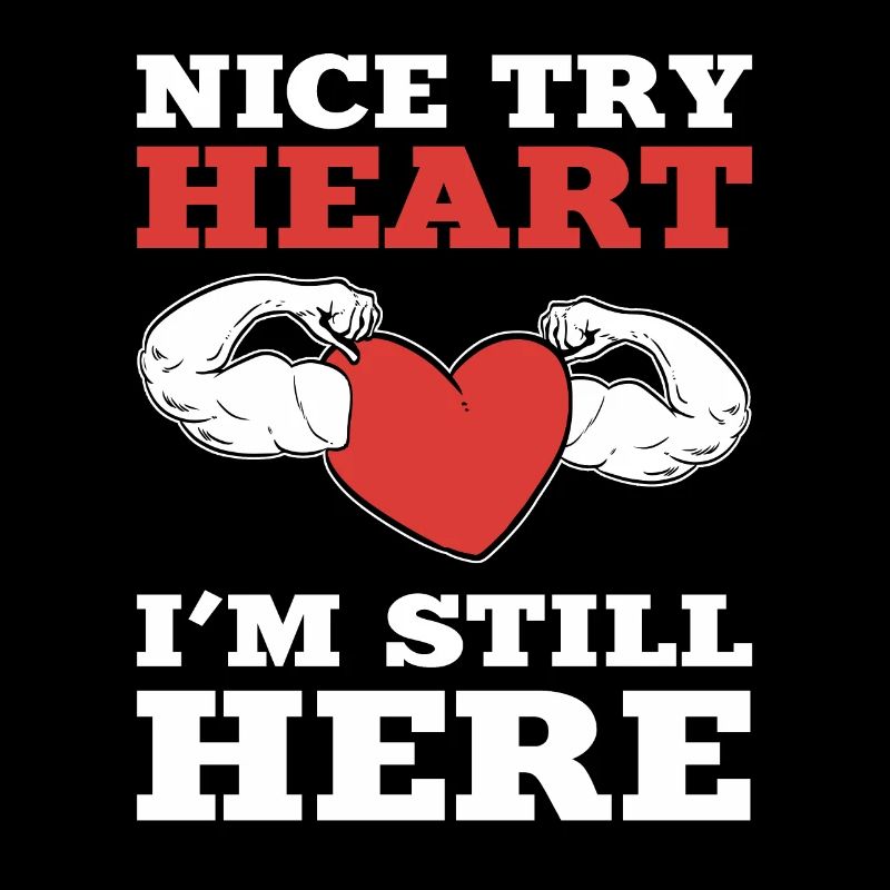 Nice Try Heart I'm Still Here Heart Surgery