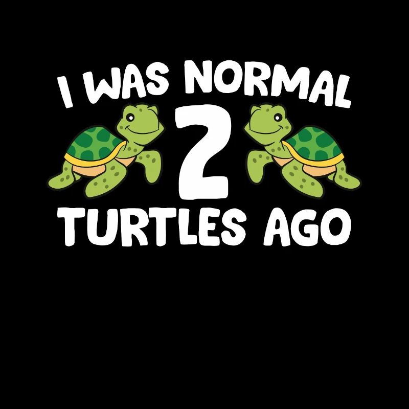 I Was Normal 2 Turtles Ago Funny Turtle Owner