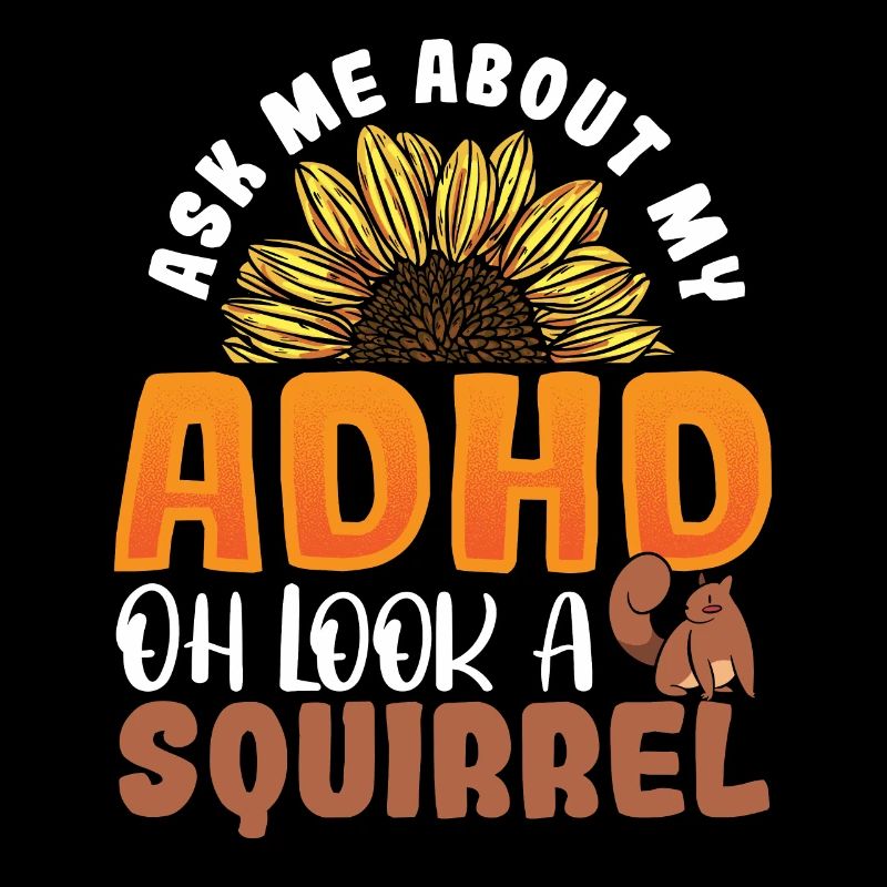 Ask Me About My ADHD Oh Look a Squirrel ADHD