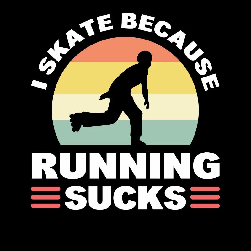 I Skate Because Running Sucks Roller Skating