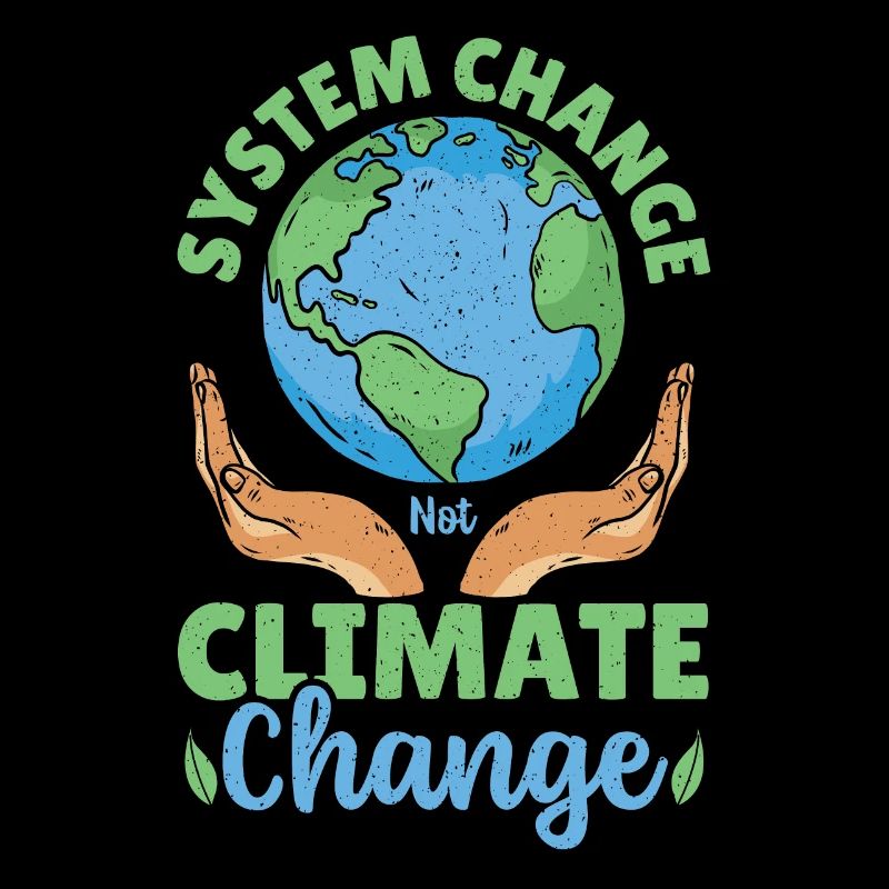 System Change Not Climate Change Global Warming