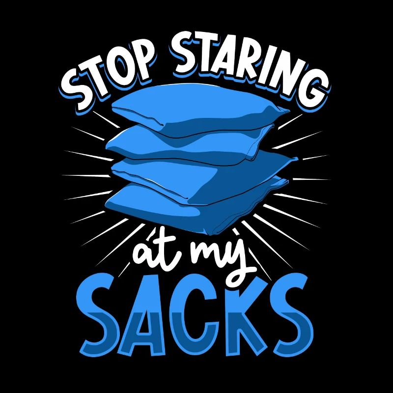 Stop staring at my sacks - Cornhole