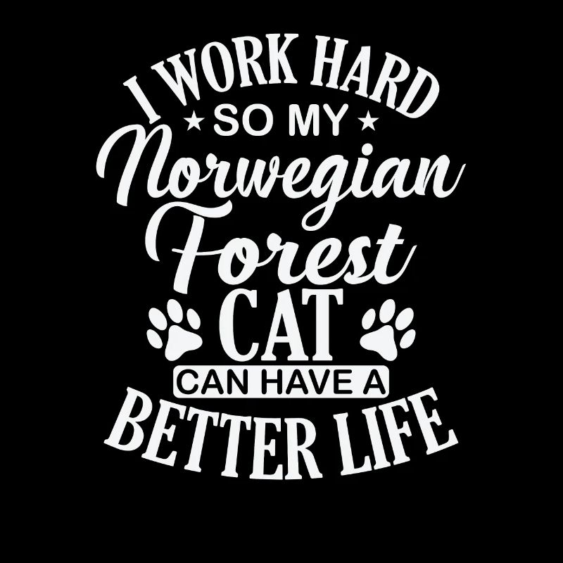 I work hard for my Norwegian Forest Cat