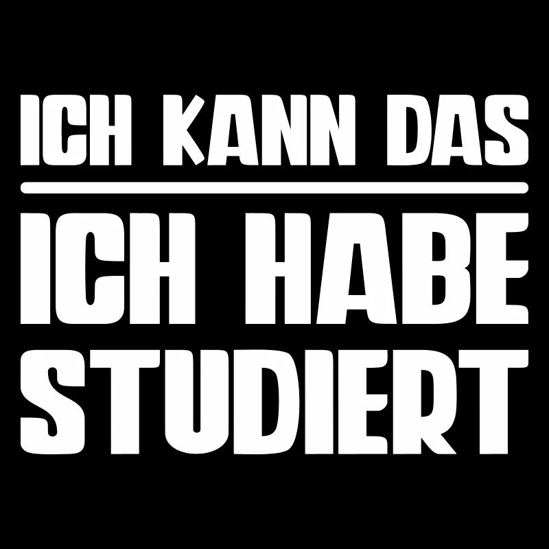ich kann das ich habe studiert spruch text