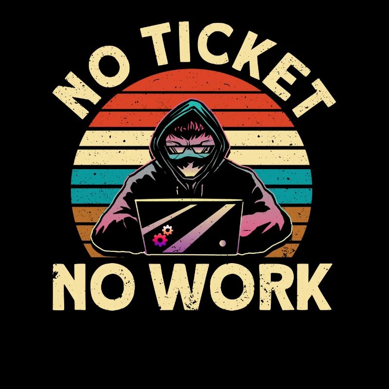 No ticket, no work sysadmin