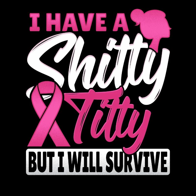 I Have A Shitty Titty But Will Survive Brustkrebs
