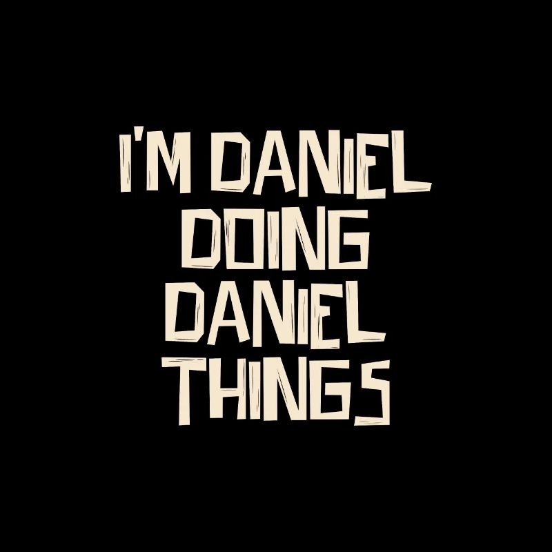 I'm Daniel doing Daniel things
