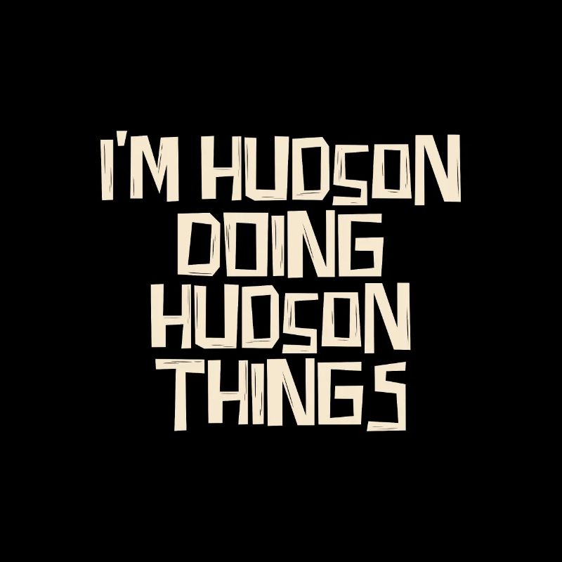 I'm Hudson doing Hudson things