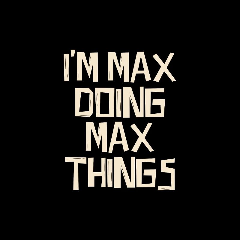 I'm Max doing Max things