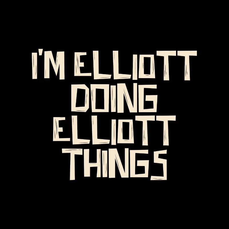 I'm Elliott doing Elliott things