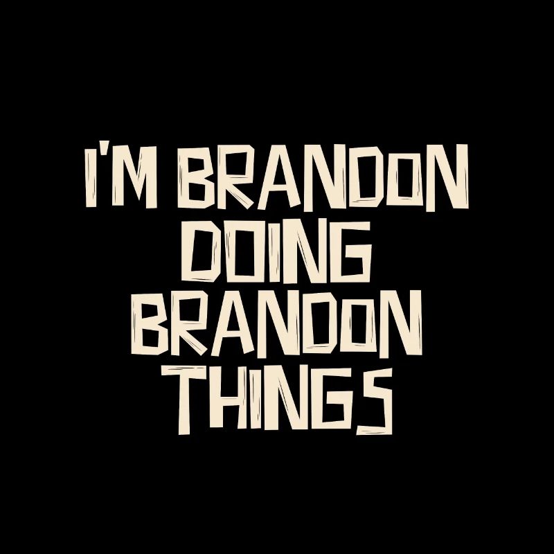 I'm Brandon doing Brandon things