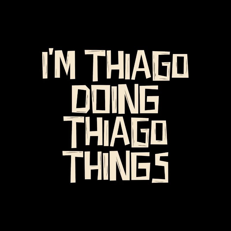 I'm Thiago doing Thiago things