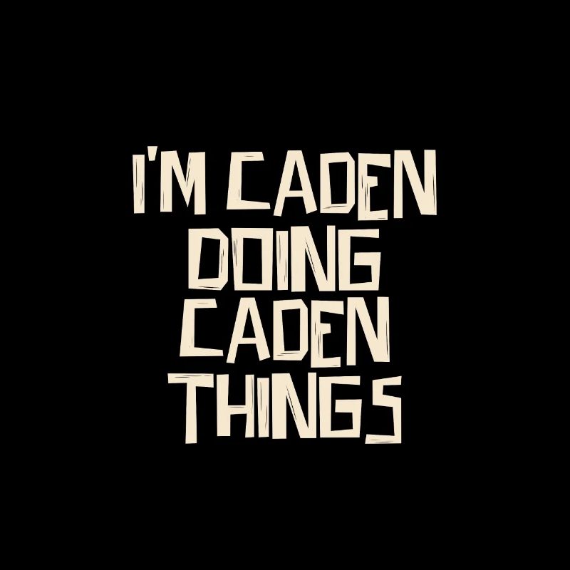I'm Caden doing Caden things