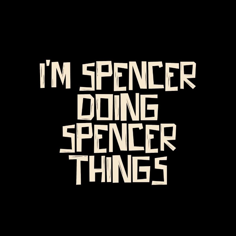 I'm Spencer doing Spencer things