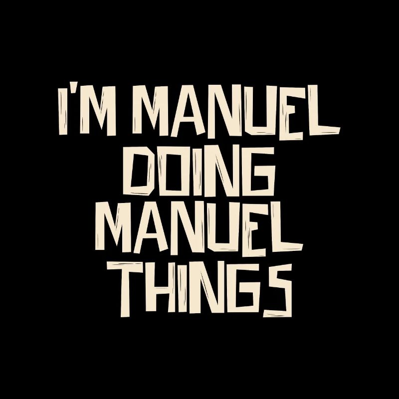 I'm Manuel doing Manuel things