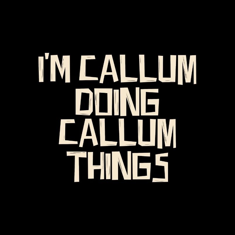 I'm Callum doing Callum things