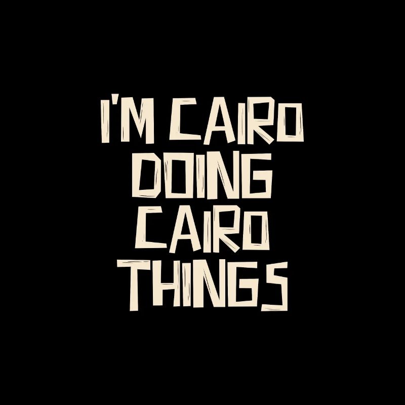I'm Cairo doing Cairo things