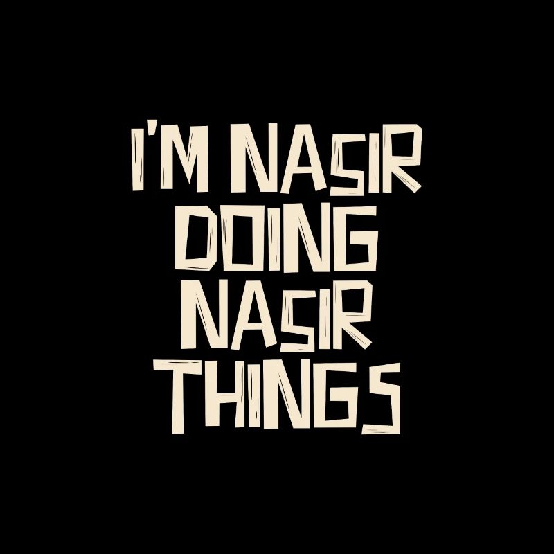 I'm Nasir doing Nasir things