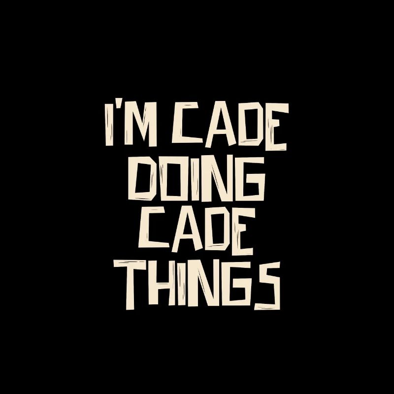 I'm Cade doing Cade things