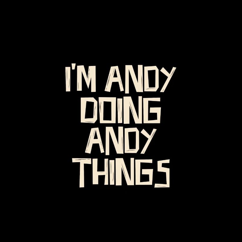 I'm Andy doing Andy things