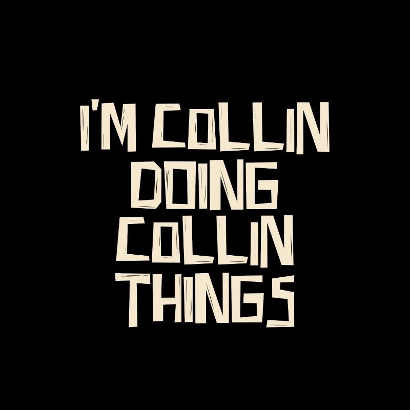 I'm Collin doing Collin things