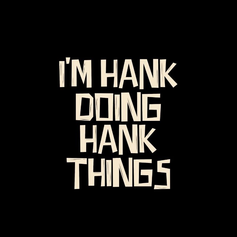 I'm Hank doing Hank things