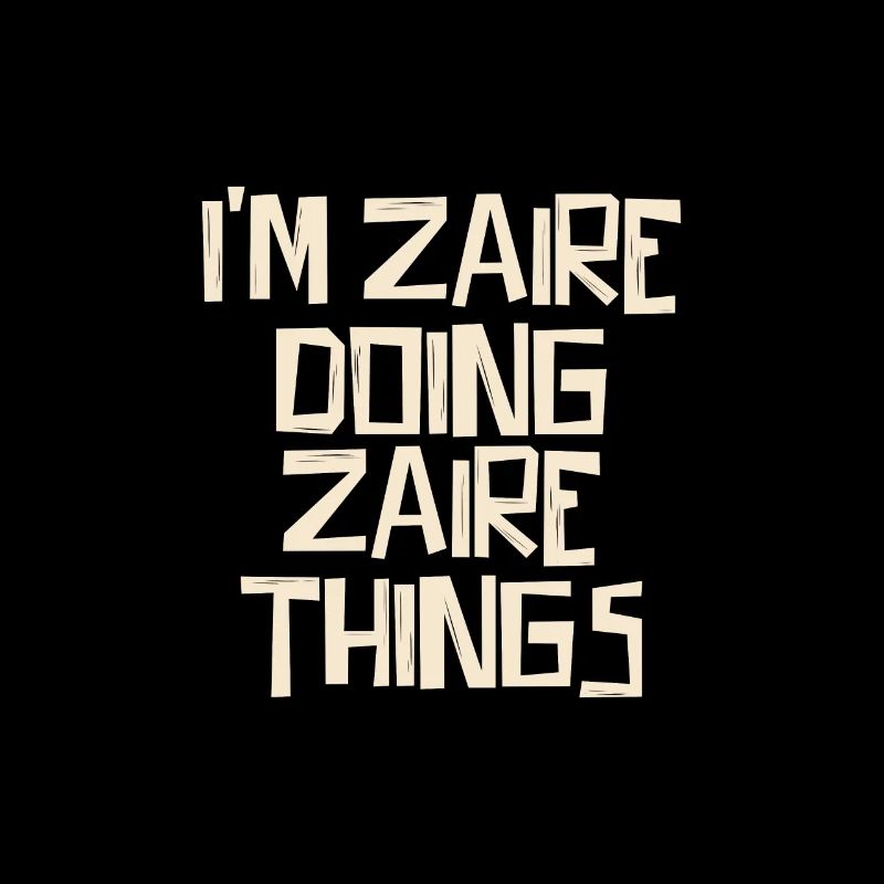 I'm Zaire doing Zaire things