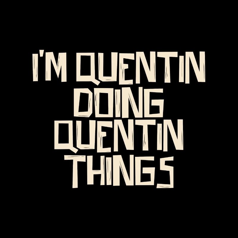 I'm Quentin doing Quentin things