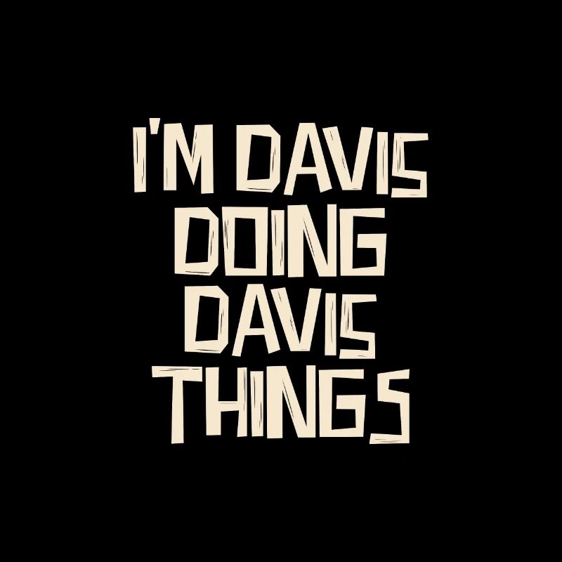 I'm Davis doing Davis things