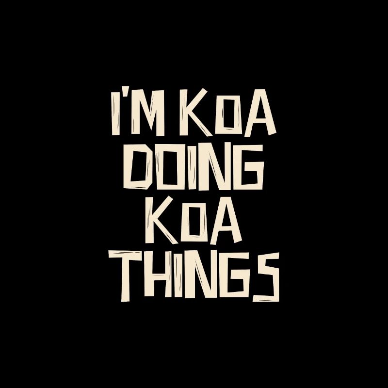 I'm Koa doing Koa things