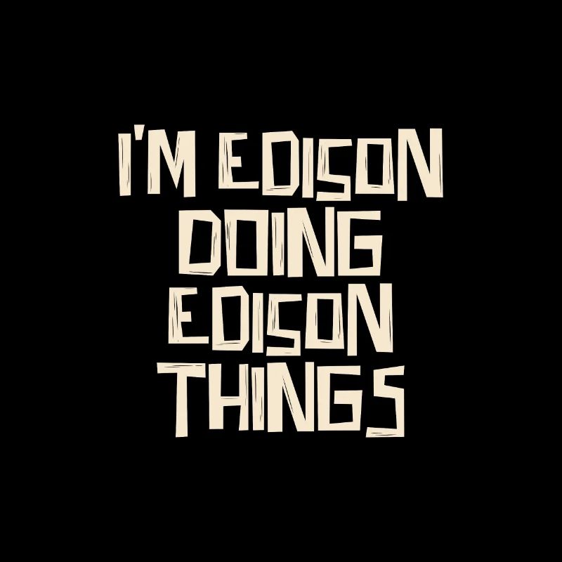 I'm Edison doing Edison things